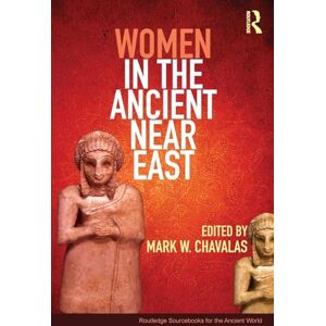 Women in the Ancient Near East: A Sourcebook (Routledge Sourcebooks for the Ancient World) Women in the Ancient Near East: A Sourcebook (Routledge Sourcebooks for the Ancient World)