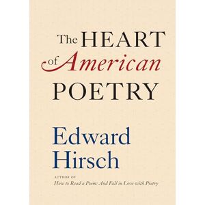 Hirsch, Edward The Heart of American Poetry Hirsch, Edward The Heart of American Poetry