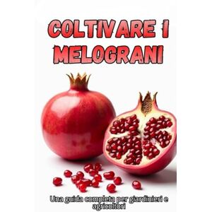 Svitana Coltivare i melograni: Una guida completa dalla selezione delle varietà e dalla semina alla cura, alla raccolta e alla conservazione a lungo termine del raccolto Svitana Coltivare i melograni: Una guida completa dalla selezione delle varietà e dalla semina alla cura, alla raccolta e alla conservazione a lungo termine del raccolto