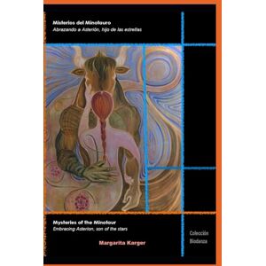 Karger, Margarita Misterios del Minotauro/ Mysteries of the Minotaur: Abrazando a Asterión, hijo de las estrellas / Embracing Asterion, son of the stars Karger, Margarita Misterios del Minotauro/ Mysteries of the Minotaur: Abrazando a Asterión, hijo de las estrellas / Embracing Asterion, son of the stars