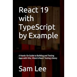 Lee React 19 with TypeScript by Example: A Hands-On Guide to Building and Testing Apps with Vite, Vitest & React Testing Library Lee React 19 with TypeScript by Example: A Hands-On Guide to Building and Testing Apps with Vite, Vitest & React Testing Library