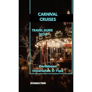 Femi, Rowan CARNIVAL CRUISES TRAVEL GUIDE 2026: Caribbean Itineraries & Tips (Around the World Travel Guides) Femi, Rowan CARNIVAL CRUISES TRAVEL GUIDE 2026: Caribbean Itineraries & Tips (Around the World Travel Guides)