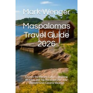 Wenger, Mark Maspalomas Travel Guide 2026: Explore the Vibrant Culture, Stunning Beaches, and Top Attractions for Your Ultimate Gran Canaria Vacation Wenger, Mark Maspalomas Travel Guide 2026: Explore the Vibrant Culture, Stunning Beaches, and Top Attractions for Your Ultimate Gran Canaria Vacation