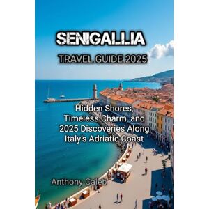 Caleb, Anthony SENIGALLIA TRAVEL GUIDE 2025 Caleb, Anthony SENIGALLIA TRAVEL GUIDE 2025