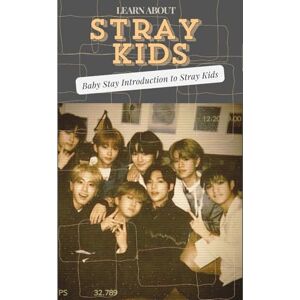 Agboola, Grace LEARN ABOUT STRAY KIDS: Baby Stays Introduction to Stray Kids Agboola, Grace LEARN ABOUT STRAY KIDS: Baby Stays Introduction to Stray Kids