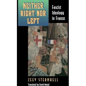 Sternhell, Zeev Neither Right Nor Left: Fascist Ideology in France Sternhell, Zeev Neither Right Nor Left: Fascist Ideology in France