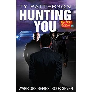 Patterson, Ty Hunting You: Volume 7 (Warriors Series of Thrillers) Patterson, Ty Hunting You: Volume 7 (Warriors Series of Thrillers)