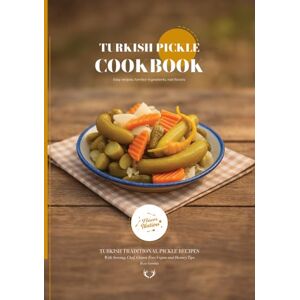 Gereniz, Rıza Turkish Pickle CookBook: Traditional Turkish Pickle Recipes (Turkish Cuisine) Gereniz, Rıza Turkish Pickle CookBook: Traditional Turkish Pickle Recipes (Turkish Cuisine)