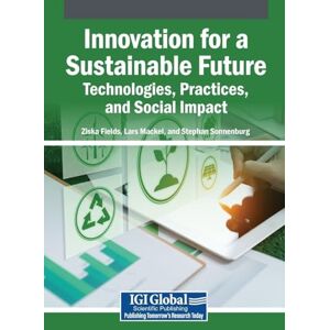 Innovation for a Sustainable Future: Technologies, Practices, and Social Impact Innovation for a Sustainable Future: Technologies, Practices, and Social Impact