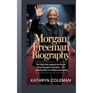 Coleman, Kathryn Morgan Freeman Biography: The Voice That Inspired the World, from Struggle to Stardom – The Inspiring Rise of a Hollywood Legend Coleman, Kathryn Morgan Freeman Biography: The Voice That Inspired the World, from Struggle to Stardom – The Inspiring Rise of a Hollywood Legend