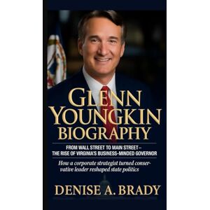 A. Brady, Denise GLENN YOUNGKIN BIOGRAPHY: From Wall Street to Main Street – The Rise of Virginia’s Business-Minded Governor How a corporate strategist turned conservative leader reshaped state politics. A. Brady, Denise GLENN YOUNGKIN BIOGRAPHY: From Wall Street to Main Street – The Rise of Virginia’s Business-Minded Governor How a corporate strategist turned conservative leader reshaped state politics.