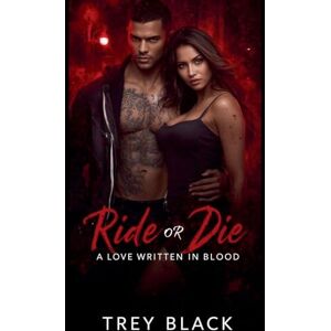 Black, Trey Ride or Die: A Love Written in Blood Black, Trey Ride or Die: A Love Written in Blood