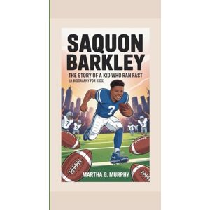 G. Murphy, Martha SAQUON BARKLEY: The Story Of A Kid Who Ran Fast (A Biography For Kids) G. Murphy, Martha SAQUON BARKLEY: The Story Of A Kid Who Ran Fast (A Biography For Kids)