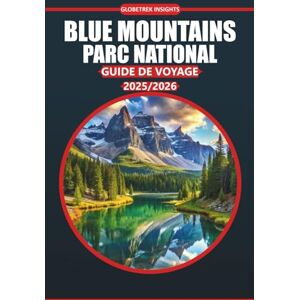 Insights, Globetrek Guide de voyage du parc national des Blue Mountains 20252026: Découvrez des sentiers pittoresques, des aventures dans la faune, la culture locale, des ... la nature sauvage emblématique de l'Austral Insights, Globetrek Guide de voyage du parc national des Blue Mountains 20252026: Découvrez des sentiers pittoresques, des aventures dans la faune, la culture locale, des ... la nature sauvage emblématique de l'Austral