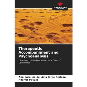 de Lima Jorge Feitosa, Ana Carolina Therapeutic Accompaniment and Psychoanalysis: Listening from the Perspective of the Clinic of Coexistence de Lima Jorge Feitosa, Ana Carolina Therapeutic Accompaniment and Psychoanalysis: Listening from the Perspective of the Clinic of Coexistence
