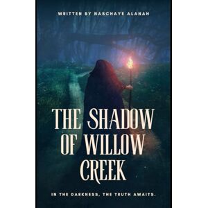 Alanah, Naschaye The Shadow of Willow Creek: Secrets Lurk Where Love Blossoms Alanah, Naschaye The Shadow of Willow Creek: Secrets Lurk Where Love Blossoms
