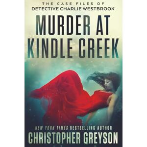 Greyson, Christopher Murder at Kindle Creek: LARGE PRINT: A Heart Pounding Detective Crime Mystery That Will Keep You Guessing Greyson, Christopher Murder at Kindle Creek: LARGE PRINT: A Heart Pounding Detective Crime Mystery That Will Keep You Guessing