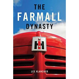 Lee The Farmall Dynasty: A History Of International Harvester Tractors: Titan, Mogul, Farmall, Letter, Cub, Hundred, And More: The Story of The Story of ... from the Early Titans to the 1984 Merger Lee The Farmall Dynasty: A History Of International Harvester Tractors: Titan, Mogul, Farmall, Letter, Cub, Hundred, And More: The Story of The Story of ... from the Early Titans to the 1984 Merger