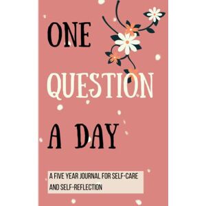 Press, Jasmijn Rivera One Question a Day Journal 5 Years: A Five Year Journal for Self-Care and Self-Reflection Press, Jasmijn Rivera One Question a Day Journal 5 Years: A Five Year Journal for Self-Care and Self-Reflection