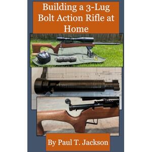 Jackson Building a 3-Lug Bolt Action Rifle at Home Jackson Building a 3-Lug Bolt Action Rifle at Home