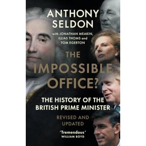 Seldon, Anthony The Impossible Office?: The History of the British Prime Minister Revised and Updated Seldon, Anthony The Impossible Office?: The History of the British Prime Minister Revised and Updated