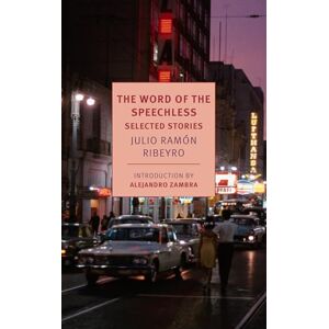 Julio Ramon Ribeyro The Word of The Speechless (New York Review Books Classics): Selected Stories Julio Ramon Ribeyro The Word of The Speechless (New York Review Books Classics): Selected Stories