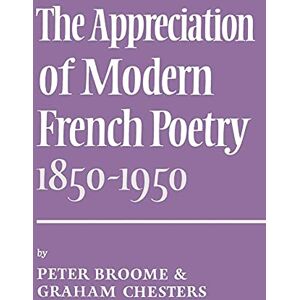 Broome, Peter Appreciation Modern French Poetry (1850-1950) Broome, Peter Appreciation Modern French Poetry (1850-1950)