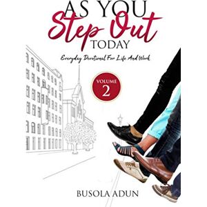 Adun, Busola AS YOU STEP OUT TODAY (Volume 2): Everyday Devotional For Life and Work Adun, Busola AS YOU STEP OUT TODAY (Volume 2): Everyday Devotional For Life and Work