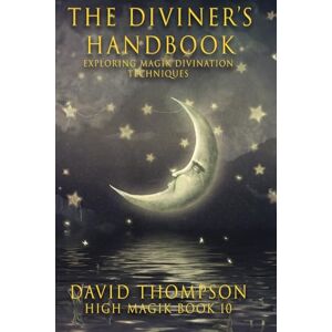 Thompson, David The Diviner's Handbook: Exploring Ancient Divination Techniques (High Magick Studies) Thompson, David The Diviner's Handbook: Exploring Ancient Divination Techniques (High Magick Studies)