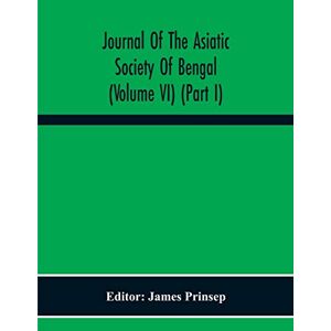 Journal Of The Asiatic Society Of Bengal (Volume Vi) (Part I) Journal Of The Asiatic Society Of Bengal (Volume Vi) (Part I)