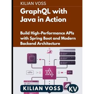 Voss GraphQL with Java in Action: Build High-Performance APIs with Spring Boot and Modern Backend Architecture Voss GraphQL with Java in Action: Build High-Performance APIs with Spring Boot and Modern Backend Architecture