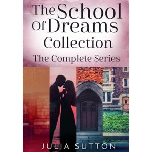 Sutton, Julia The School Of Dreams Collection: The Complete Series Sutton, Julia The School Of Dreams Collection: The Complete Series