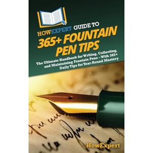 HowExpert Guide to 365+ Fountain Pen Tips: The Ultimate Handbook for Writing, Collecting, and Maintaining Fountain Pens – With 365+ Daily Tips for Year-Round Mastery HowExpert Guide to 365+ Fountain Pen Tips: The Ultimate Handbook for Writing, Collecting, and Maintaining Fountain Pens – With 365+ Daily Tips for Year-Round Mastery