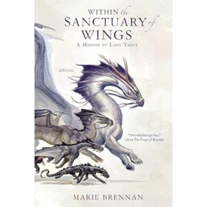 Brennan, Marie Within the Sanctuary of Wings: A Memoir by Lady Trent: 5 (Lady Trent Memoirs) Brennan, Marie Within the Sanctuary of Wings: A Memoir by Lady Trent: 5 (Lady Trent Memoirs)