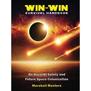 Marshall Win-Win Survival Handbook: All-Hazards Safety and Future Space Colonization (Desk Reference Edition) Marshall Win-Win Survival Handbook: All-Hazards Safety and Future Space Colonization (Desk Reference Edition)
