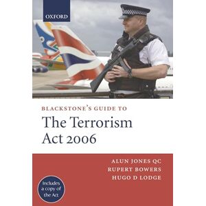 Jones QC, Alun Blackstone's Guide to the Terrorism Act 2006 Jones QC, Alun Blackstone's Guide to the Terrorism Act 2006