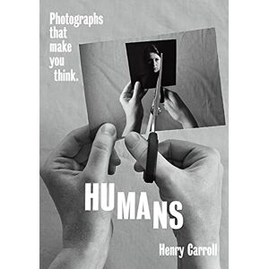 Carroll, Henry HUMANS: Photographs That Make You Think Carroll, Henry HUMANS: Photographs That Make You Think