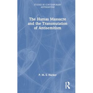 Hacker, P. M. S. The Hamas Massacre and the Transmutation of Antisemitism (Studies in Contemporary Antisemitism) Hacker, P. M. S. The Hamas Massacre and the Transmutation of Antisemitism (Studies in Contemporary Antisemitism)