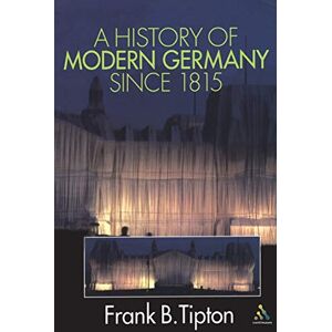 Tipton, Frank A History of Modern Germany Since 1815 Tipton, Frank A History of Modern Germany Since 1815