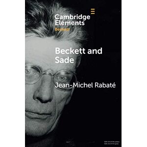 Rabaté, Jean-Michel Beckett and Sade (Elements in Beckett Studies) Rabaté, Jean-Michel Beckett and Sade (Elements in Beckett Studies)