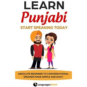 World, Languages Learn Punjabi: Start Speaking Today. Absolute Beginner to Conversational Speaker Made Simple and Easy! World, Languages Learn Punjabi: Start Speaking Today. Absolute Beginner to Conversational Speaker Made Simple and Easy!