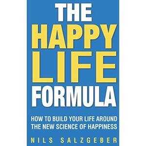 Salzgeber, Nils The Happy Life Formula: How to Build Your Life Around the New Science of Happiness Salzgeber, Nils The Happy Life Formula: How to Build Your Life Around the New Science of Happiness
