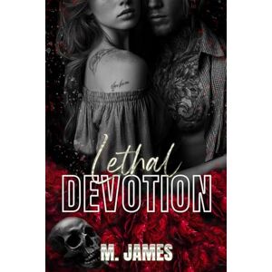 James, M. Lethal Devotion: A Dark Bratva Age Gap Romance James, M. Lethal Devotion: A Dark Bratva Age Gap Romance