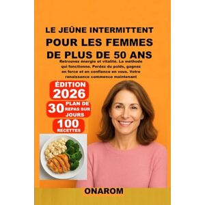 ONAROM LE JEÛNE INTERMITTENT POUR LES FEMMES DE PLUS DE 50 ANS: Retrouvez énergie et vitalité. La méthode qui fonctionne. Perdez du poids, gagnez en force et en confiance en vous. Votre renaissance commence ONAROM LE JEÛNE INTERMITTENT POUR LES FEMMES DE PLUS DE 50 ANS: Retrouvez énergie et vitalité. La méthode qui fonctionne. Perdez du poids, gagnez en force et en confiance en vous. Votre renaissance commence