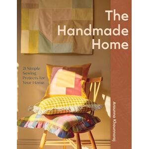 Khounnoraj, Arounna The Handmade Home: 20 Simple Sewing Projects for Your Home Khounnoraj, Arounna The Handmade Home: 20 Simple Sewing Projects for Your Home