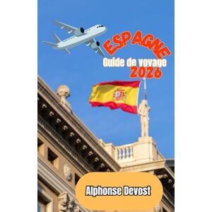 Devost, Alphonse ESPAGNE Guide de voyage 2026 Devost, Alphonse ESPAGNE Guide de voyage 2026