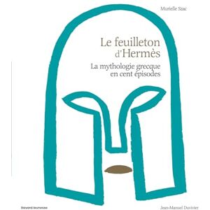 Szac, Murielle Le feuilleton d'Hermès: La mythologie grecque en cent épisodes Szac, Murielle Le feuilleton d'Hermès: La mythologie grecque en cent épisodes