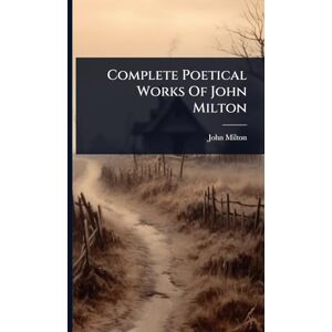Complete Poetical Works Of John Milton Complete Poetical Works Of John Milton