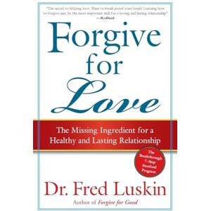 Luskin, Fred Forgive for Love: The Missing Ingredient for a Healthy and Lasting Relationship Luskin, Fred Forgive for Love: The Missing Ingredient for a Healthy and Lasting Relationship