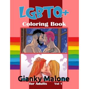 Malone, Gianky LGBTQ+ COLORING BOOK FOR ADULTS: 35 ILLUSTRATION FOR THE PRIDE OF GAY COMMUNITY Malone, Gianky LGBTQ+ COLORING BOOK FOR ADULTS: 35 ILLUSTRATION FOR THE PRIDE OF GAY COMMUNITY